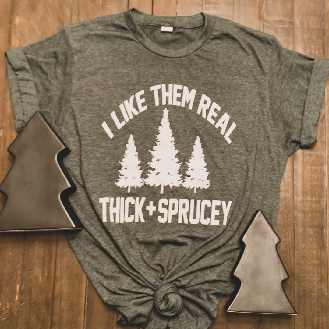 Thick and Sprucey